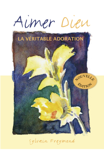 Livre: Aimer Dieu : la véritable adoration - Sylvain Freymond